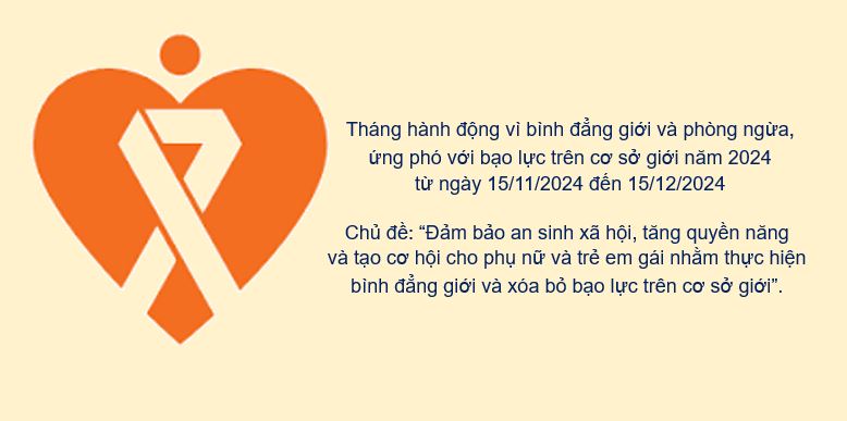 Tháng hành động vì bình đẳng giới và phòng ngừa, ứng phó với bạo lực trên cơ sở giới năm 2024 có chủ đề: “Đảm bảo an sinh xã hội, tăng quyền năng và tạo cơ hội cho phụ nữ và trẻ em gái nhằm thực hiện bình đẳng giới và xóa bỏ bạo lực trên cơ sở giới”.